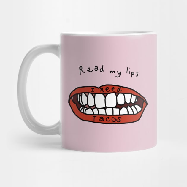 Read My Lips I Need Tacos Funny Food Face by ellenhenryart